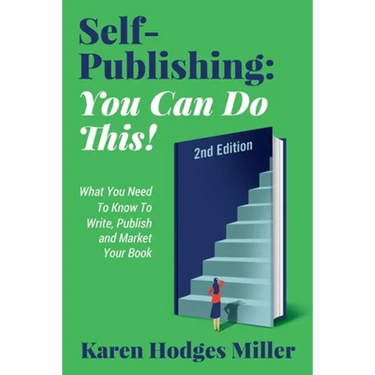Self-Publishing: YOU CAN DO THIS! What You Need to Know to Write, Publish & Market Your Book Second Edition: YOU CAN DO THIS! What You