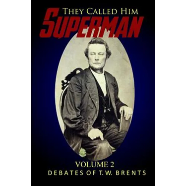 They Called Him Superman (Volume Two): Debates of T.W. Brents