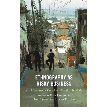 Ethnography as Risky Business: Field Research in Violent and Sensitive Contexts