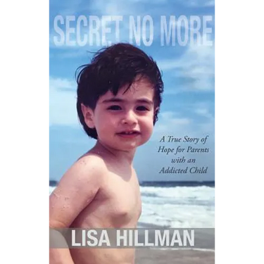 Secret No More: A True Story of Hope for Parents with an Addicted Child