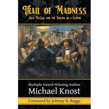 Trail of Madness: Jack McCall and the Killing of a Legend: Jack McCall and