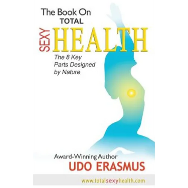 The Book on Total Sexy Health: The 8 Key Steps Designed by Nature