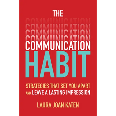 The Communication Habit: Strategies That Set You Apart and Leave a Lasting Impression