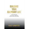 Building Your Abundant Life: A Deep Exploration and Passionate Application of Jesus's Sermon on the Mount