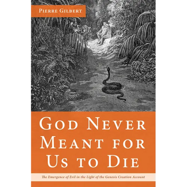 God Never Meant for Us to Die: The Emergence of Evil in the Light of the Genesis Creation Account