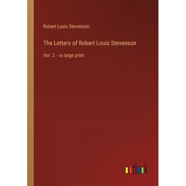 The Letters of Robert Louis Stevenson: Vol. 2 - in large print