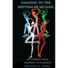 Dancing to the Rhythm of My Soul: My Journey From Madness To Gladness