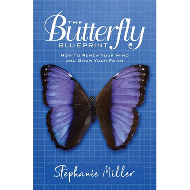 The Butterfly Blueprint: How to Renew Your Mind and Grow Your Faith