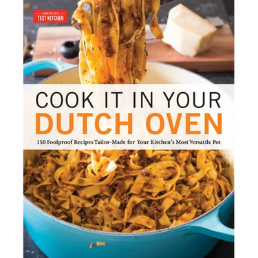 Cook It in Your Dutch Oven: 150 Foolproof Recipes Tailor-Made for Your Kitchen's Most Versatile Pot