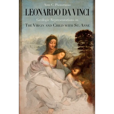 Leonardo da Vinci Geologic Representations in the Virgin and Child with St. Anne