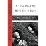 All the Dead We Have Yet to Bury