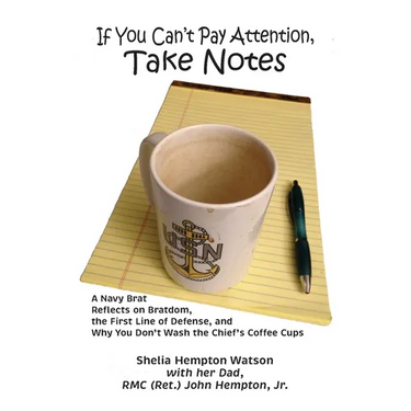 If You Can't Pay Attention, Take Notes: A Navy Brat Reflects on Bratdom, the First Line of Defense, and Why You Don't Wash the Chief's Coffee Cups