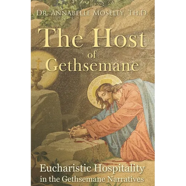 The Host of Gethsemane: Eucharistic Hospitality in the Gethsemane Narratives
