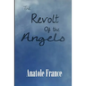 The Revolt of the Angels: A Satirical Fantasy of Angels, Revolution, and Philosophy