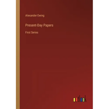 Present-Day Papers: First Series