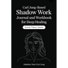 Carl Jung-Based Shadow Work Journal and Workbook for Deep Healing: Guided Prompts for Emotional Healing, Trauma Recovery, and Mindful Living