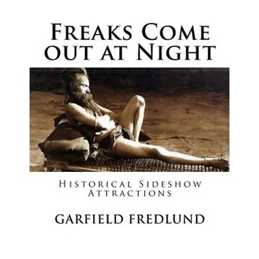 Freaks Come out at Night: Historical Sideshow Attractions