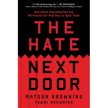 The Hate Next Door: Why White Supremacists Are All Around Us--And How to Spot Them