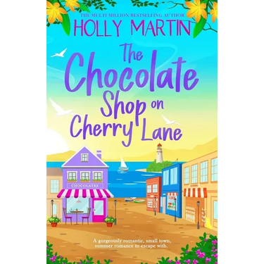 The Chocolate Shop on Cherry Lane: A gorgeously romantic, small town summer romance to escape with