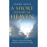 A Short History of Heaven: Heaven in the Early History of Western Religions and Today