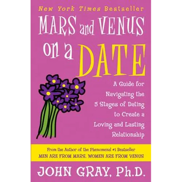 Mars and Venus on a Date: A Guide for Navigating the 5 Stages of Dating to Create a Loving and Lasting Relationship