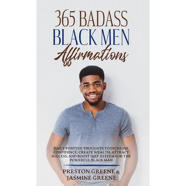365 Badass Black Men Affirmations: Daily Positive Thoughts to Increase Confidence, Create Wealth, Attract Success, and Boost Self-Esteem for the Power