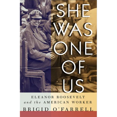She Was One of Us: Eleanor Roosevelt and the American Worker