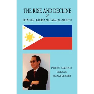 The Rise and Decline of President Gloria Macapagal-Arroyo