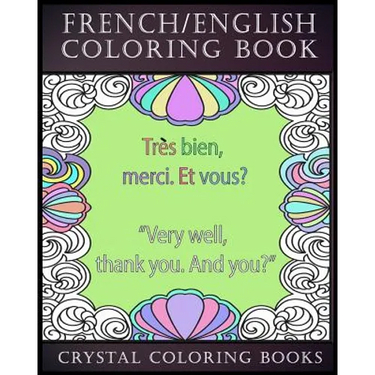 French / English Coloring Book: 30 French To English Phrases You Will Need To Know If You Are Travelling And Don't Know The Language. A Brilliant Book