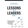 Lessons from Leaders Volume 1: Practical Lessons for a Lifetime of Leadership