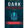 Dark Psychology: Learn How To Analyze People and Defend Yourself from Emotional Influence, Brainwashing and Deception