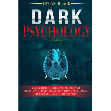 Dark Psychology: Learn How To Analyze People and Defend Yourself from Emotional Influence, Brainwashing and Deception