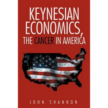 Keynesian Economics, the Cancer in America