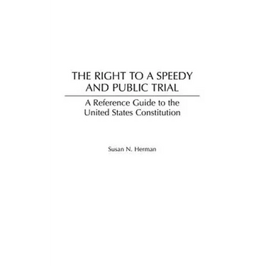The Right to a Speedy and Public Trial: A Reference Guide to the United States Constitution