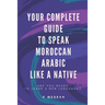 Your Complete Guide To Speak Moroccan Arabic Like A Native: Are You Ready To Learn A New Language?