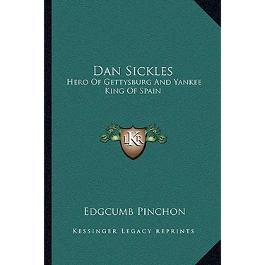 Dan Sickles: Hero Of Gettysburg And Yankee King Of Spain