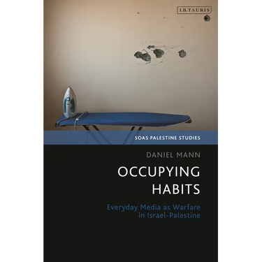 Occupying Habits: Everyday Media as Warfare in Israel-Palestine