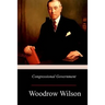 Congressional Government: A Study in American Politics