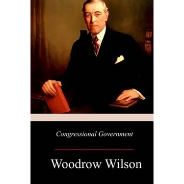 Congressional Government: A Study in American Politics