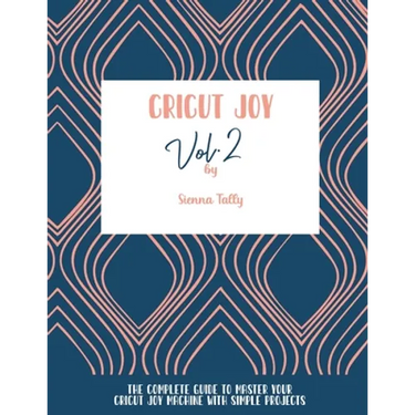 Cricut Joy: The Complete Guide To Master Your Cricut Joy Machine With Simple Projects