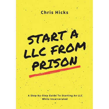 Start A LLC From Prison: A Step-by-Step Guide to Starting A LLC While Incarcerated