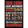 True Crime Case Histories - (Books 13, 14, & 15): 12 Disturbing True Crime Stories of Murder and Mayhem
