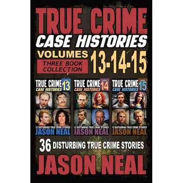 True Crime Case Histories - (Books 13, 14, & 15): 12 Disturbing True Crime Stories of Murder and Mayhem