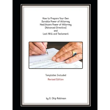 How to Prepare Your Own Durable Power of Attorney, Healthcare Power of Attorney (Advanced Directive) and Last Will and Testament - Revised Edition