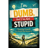 I'm Dumb, But I'm Not Stupid: Choosing Growth in a World That Resists It