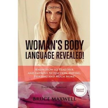 Dating: Woman's Body Language, Revealed!: Know How to Read Her and Improve Attraction, Dating, Flirting and Much More!