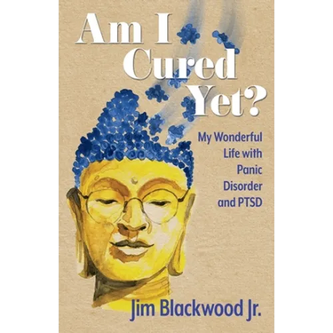 Am I Cured Yet?: My Wonderful Life with Panic Disorder and PTSD