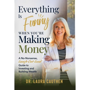 Everything Is Funny When You're Making Money: A No-Nonsense, Laugh-Out-Loud Guide to Investing and Building Wealth