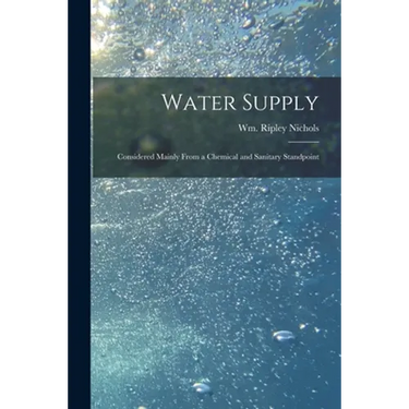 Water Supply: Considered Mainly From a Chemical and Sanitary Standpoint