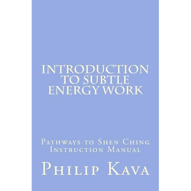 Introduction to Subtle Energy Work: Pathways to Shen Ching Instruction Manual